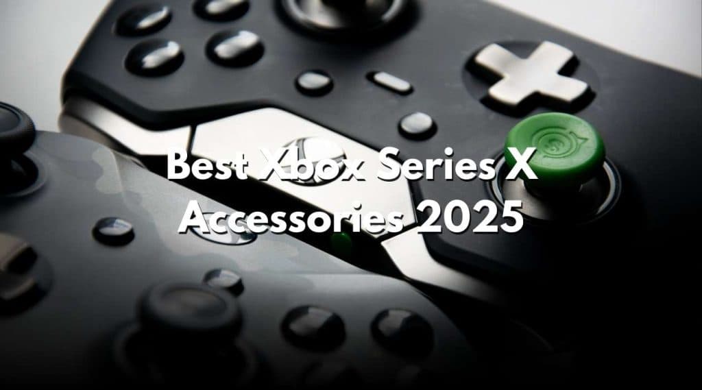 Best Xbox Series X Accessories 2025: Upgrade Your Setup