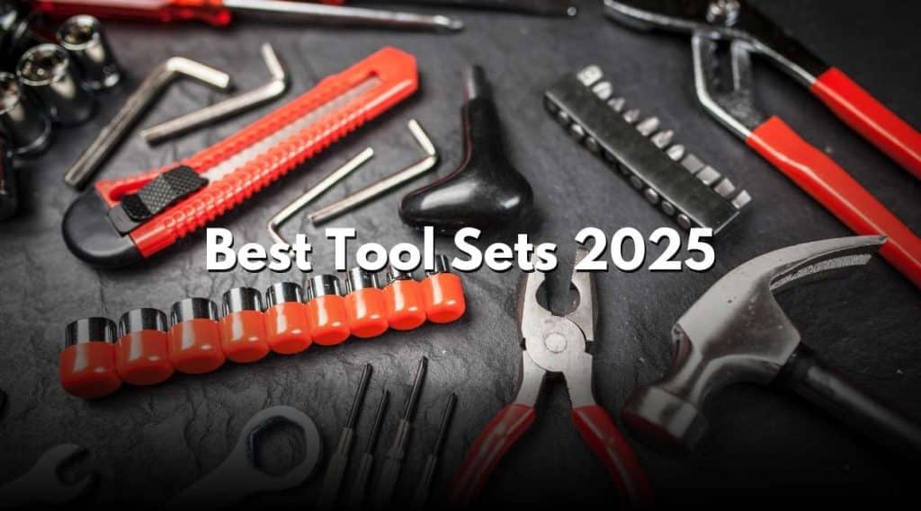 Best Tool Sets 2025: Top Kits for Every Job