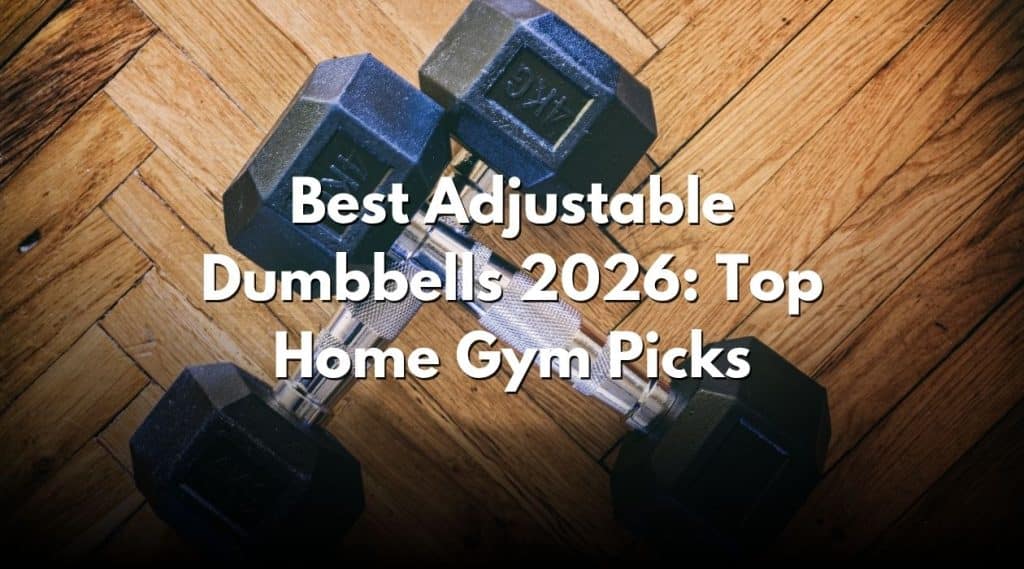 Best Adjustable Dumbbells 2026: Top Home Gym Picks